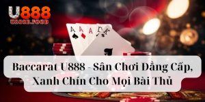 Khái quát về tựa game Baccarat U888