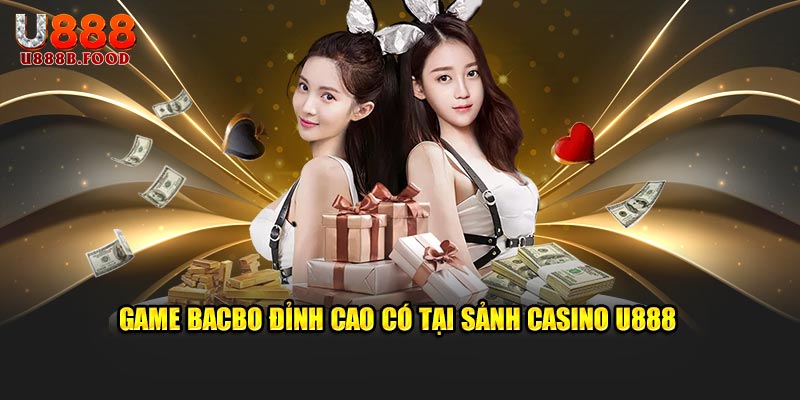 Game Bacbo đỉnh cao có tại sảnh Casino U888