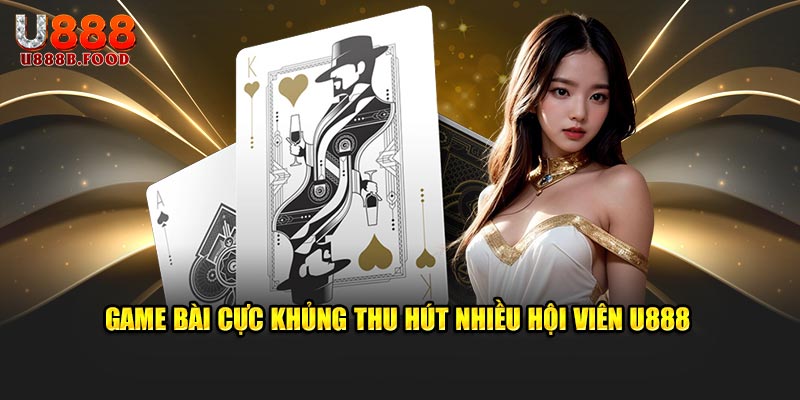 Game bài cực khủng thu hút nhiều hội viên U888