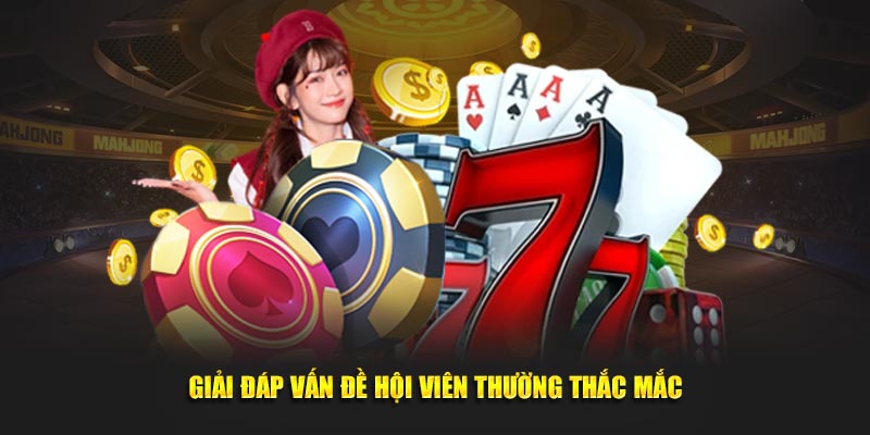 Giải đáp vấn đề hội viên thường thắc mắc