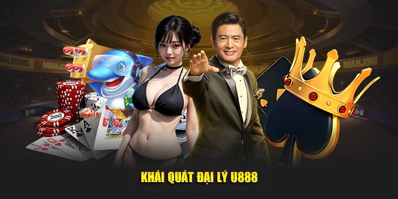 Khái quát về chương trình đại lý U888