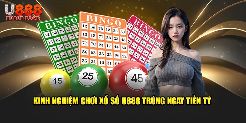 Kinh nghiệm chơi xổ số U888 trúng ngay tiền tỷ 