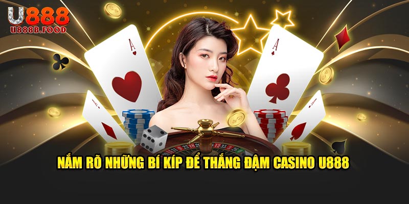 Nắm rõ những bí kíp để thắng đậm Casino U888