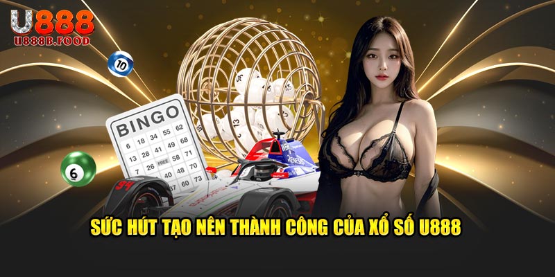 Sức hút tạo nên thành công của xổ số U888