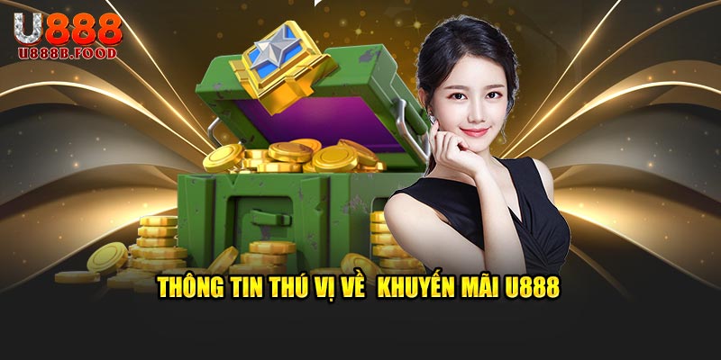 Thông tin thú vị về  khuyến mãi U888