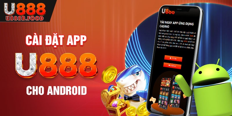 Tải app U888 Android dễ dàng